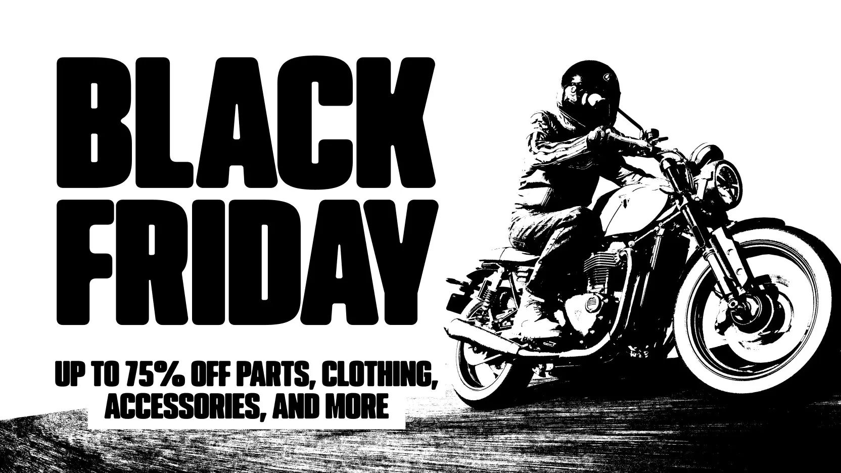 BLACK FRIDAY | UP TO 75% OFF PARTS, CLOTHING, ACCESSORIES & MORE